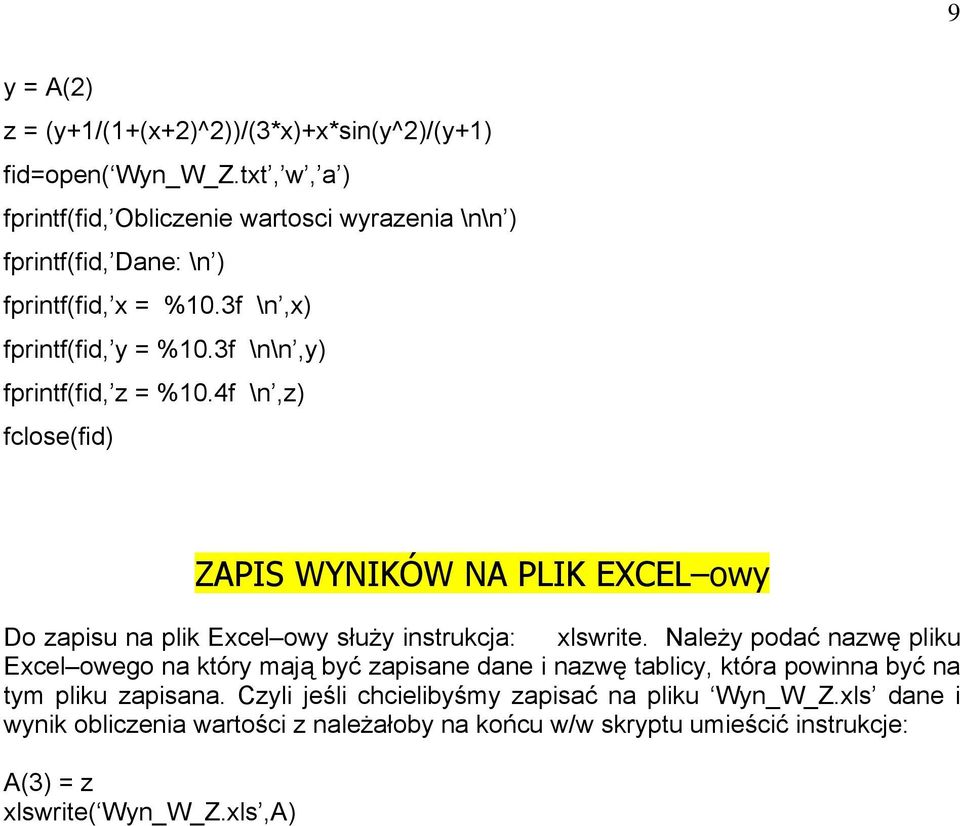 3f \n\n,y) fprintf(fid, z = %10.4f \n,z) fclose(fid) ZAPIS WYNIKÓW NA PLIK EXCEL owy Do zapisu na plik Excel owy służy instrukcja: xlswrite.