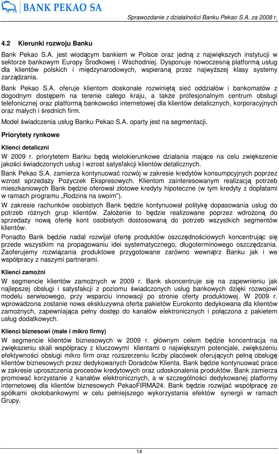 oferuje klientom doskonale rozwiniętą sieć oddziałów i bankomatów z dogodnym dostępem na terenie całego kraju, a takŝe profesjonalnym centrum obsługi telefonicznej oraz platformą bankowości