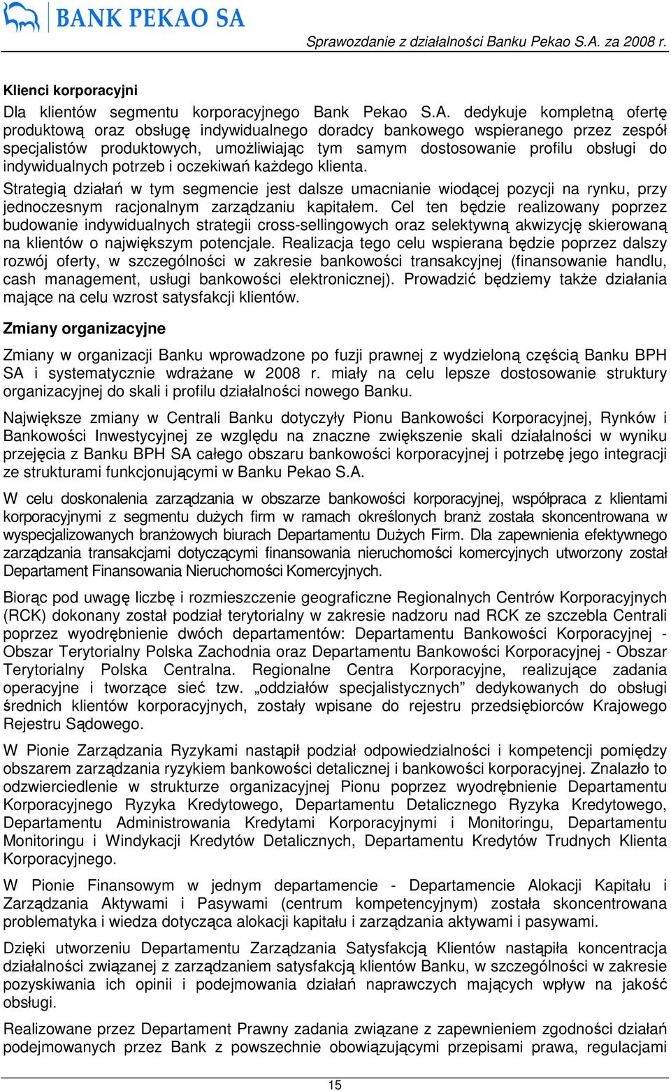 indywidualnych potrzeb i oczekiwań kaŝdego klienta. Strategią działań w tym segmencie jest dalsze umacnianie wiodącej pozycji na rynku, przy jednoczesnym racjonalnym zarządzaniu kapitałem.