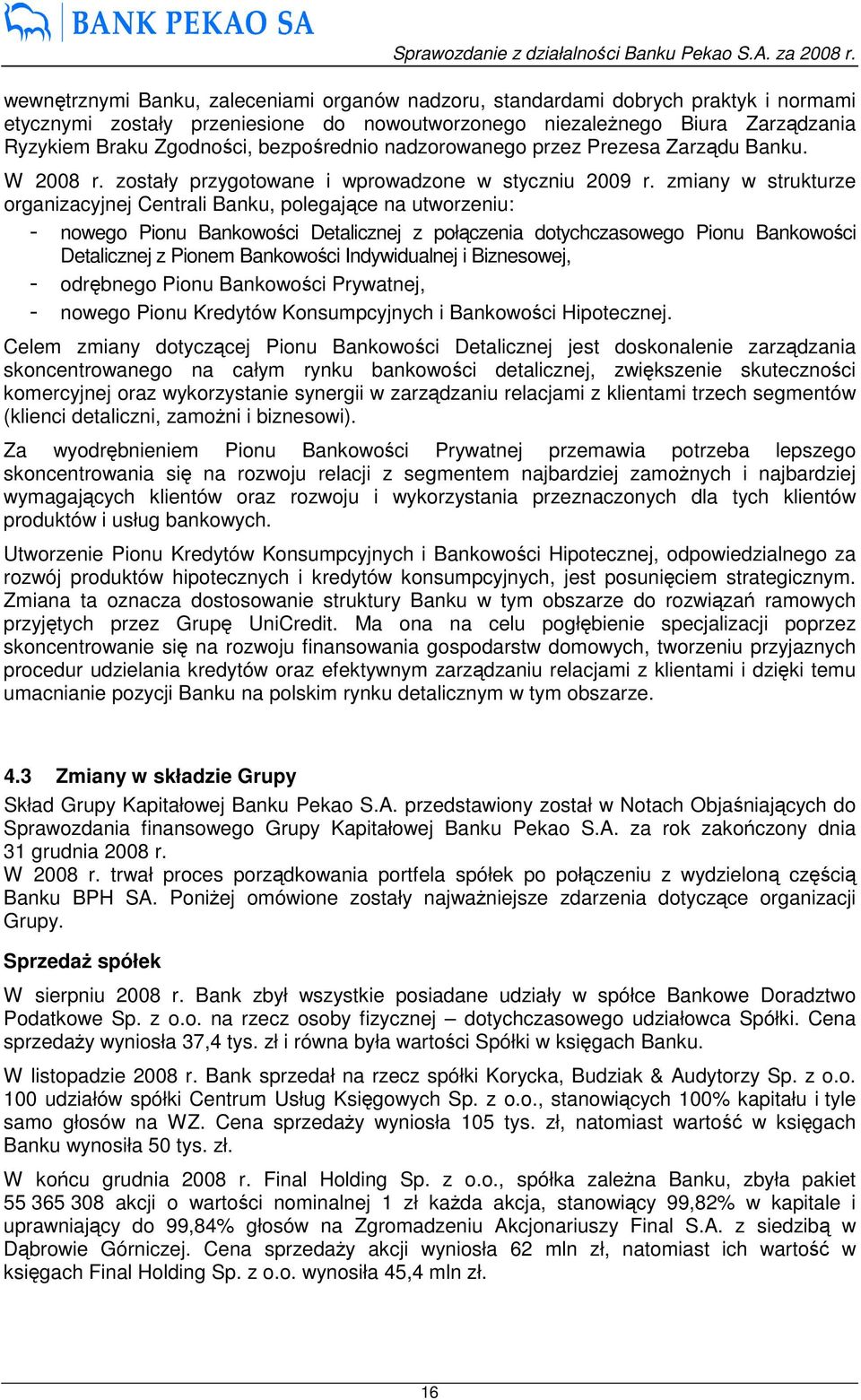 zmiany w strukturze organizacyjnej Centrali Banku, polegające na utworzeniu: - nowego Pionu Bankowości Detalicznej z połączenia dotychczasowego Pionu Bankowości Detalicznej z Pionem Bankowości