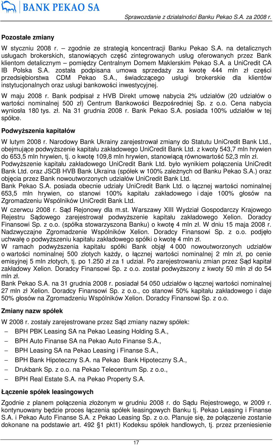 a UniCredit CA IB Polska S.A. została podpisana umowa sprzedaŝy za kwotę 444 mln zł części przedsiębiorstwa CDM Pekao S.A., świadczącego usługi brokerskie dla klientów instytucjonalnych oraz usługi bankowości inwestycyjnej.