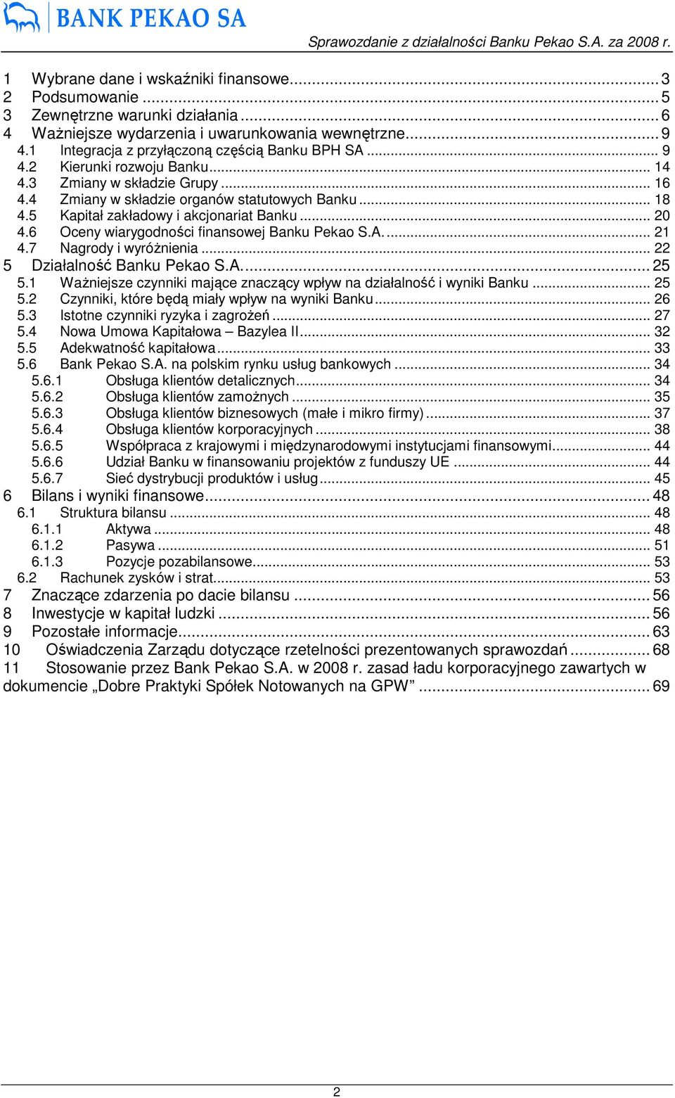 5 Kapitał zakładowy i akcjonariat Banku... 20 4.6 Oceny wiarygodności finansowej Banku Pekao S.A... 21 4.7 Nagrody i wyróŝnienia... 22 5 Działalność Banku Pekao S.A... 25 5.