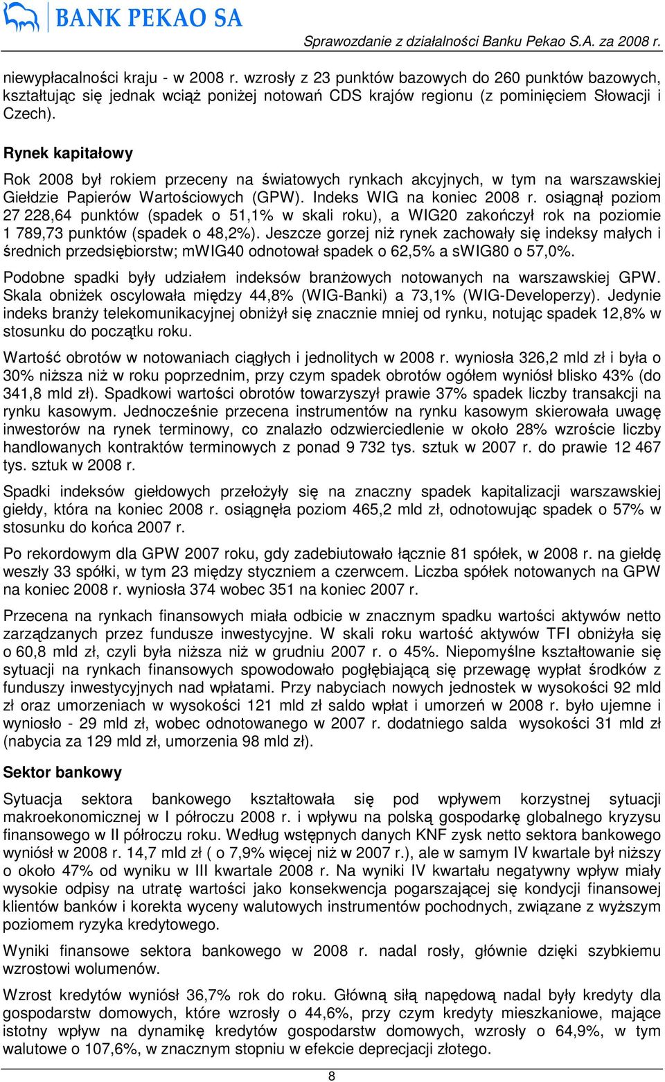 osiągnął poziom 27 228,64 punktów (spadek o 51,1% w skali roku), a WIG20 zakończył rok na poziomie 1 789,73 punktów (spadek o 48,2%).