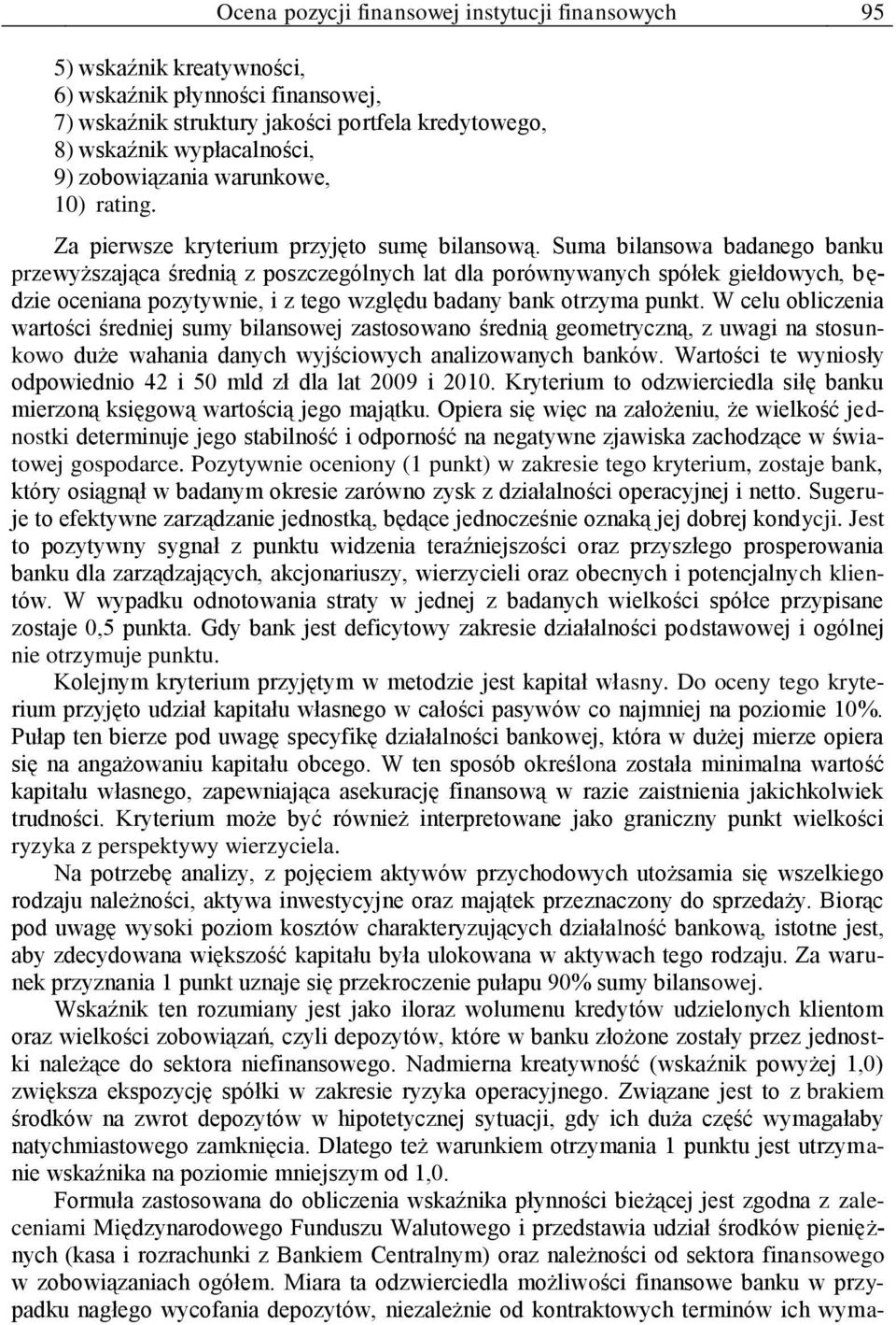 Suma bilansowa badanego banku przewyższająca średnią z poszczególnych lat dla porównywanych spółek giełdowych, będzie oceniana pozytywnie, i z tego względu badany bank otrzyma punkt.