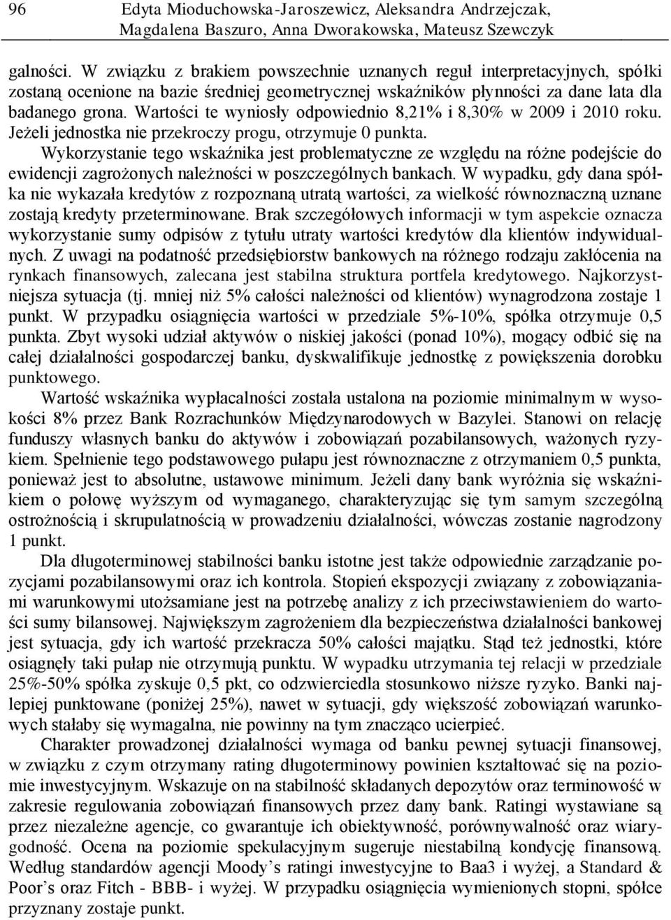 Wartości te wyniosły odpowiednio 8,21% i 8,30% w 2009 i 2010 roku. Jeżeli jednostka nie przekroczy progu, otrzymuje 0 punkta.