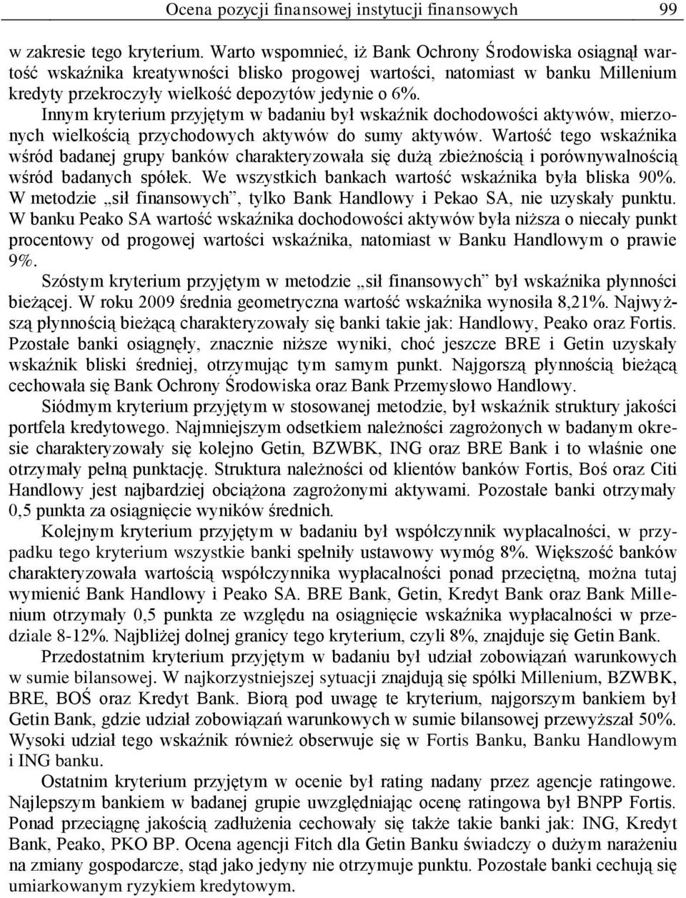 Innym kryterium przyjętym w badaniu był wskaźnik dochodowości aktywów, mierzonych wielkością przychodowych aktywów do sumy aktywów.