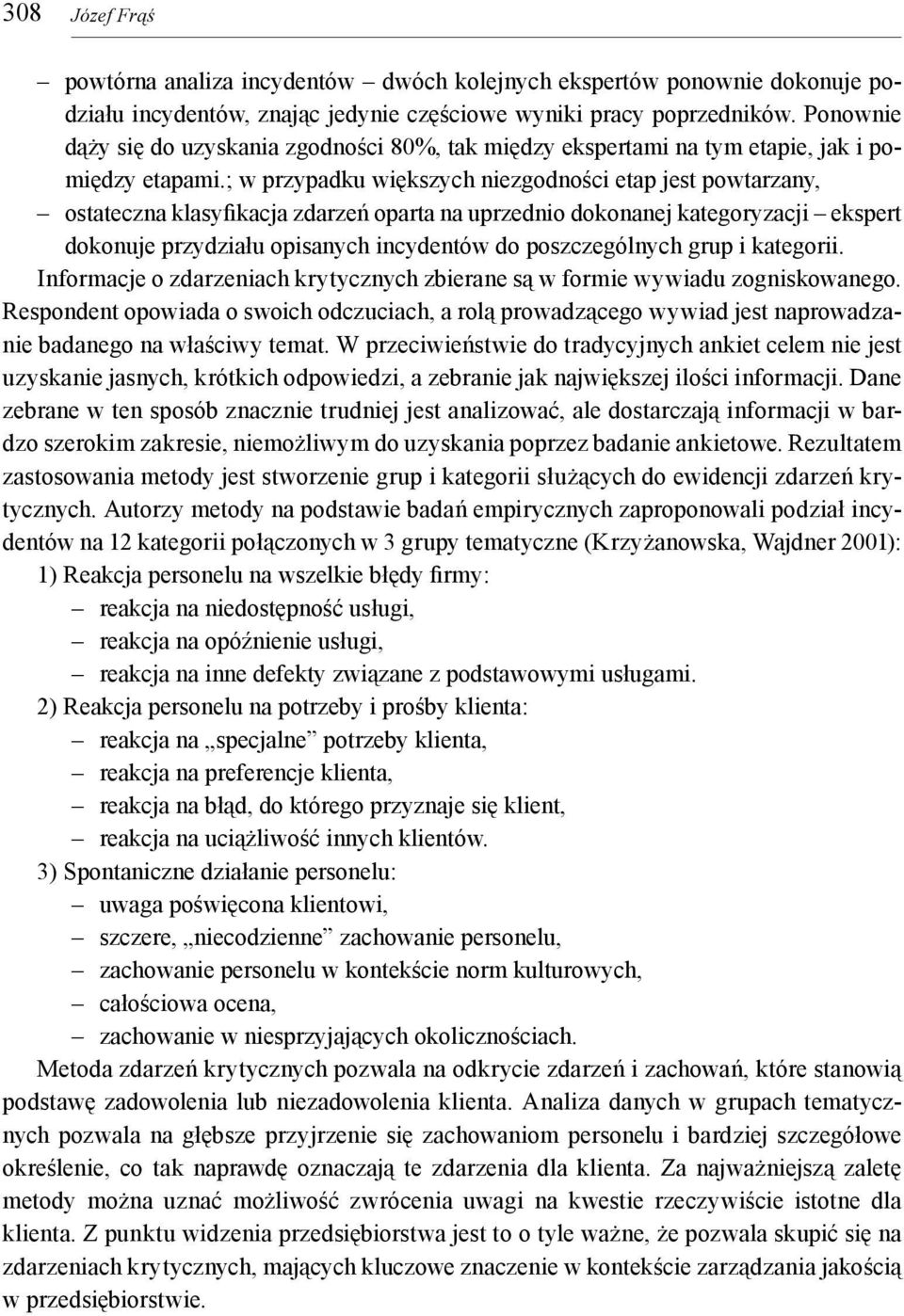 ; w przypadku większych niezgodności etap jest powtarzany, ostateczna klasyfikacja zdarzeń oparta na uprzednio dokonanej kategoryzacji ekspert dokonuje przydziału opisanych incydentów do