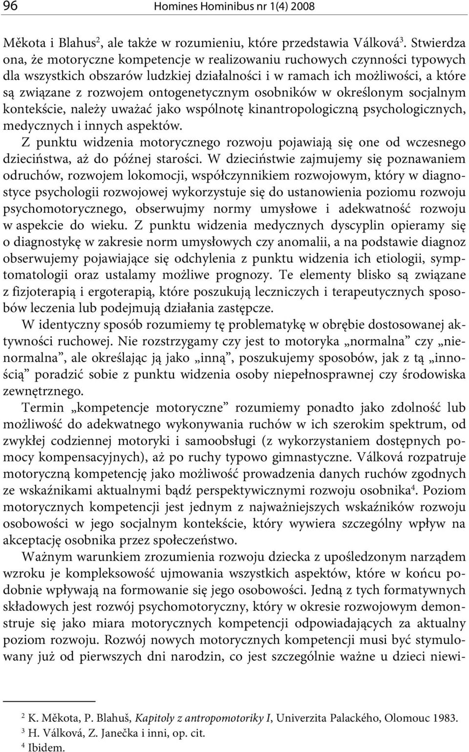 ontogenetycznym osobników w określonym socjalnym kontekście, należy uważać jako wspólnotę kinantropologiczną psychologicznych, medycznych i innych aspektów.