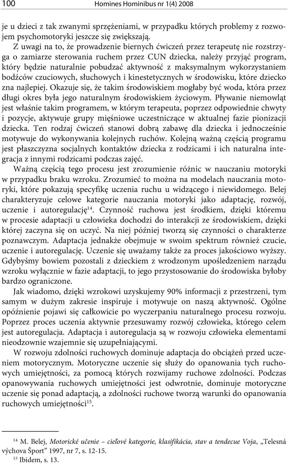 maksymalnym wykorzystaniem bodźców czuciowych, słuchowych i kinestetycznych w środowisku, które dziecko zna najlepiej.