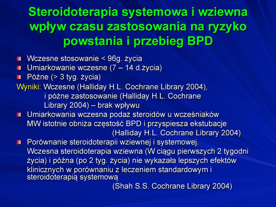 Umiarkowania wczesna podaż steroidów u wcześniaków MW istotnie obniża częstość BPD i przyspiesza ekstubacje (Halliday H.L. Cochrane Library 2004)!