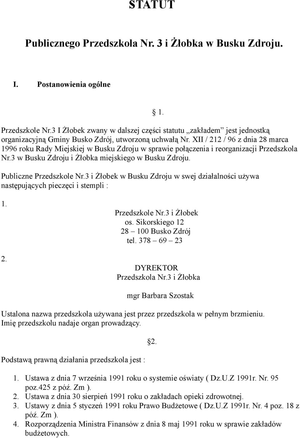 XII / 212 / 96 z dnia 28 marca 1996 roku Rady Miejskiej w Busku Zdroju w sprawie połączenia i reorganizacji Przedszkola Nr.3 w Busku Zdroju i Żłobka miejskiego w Busku Zdroju.