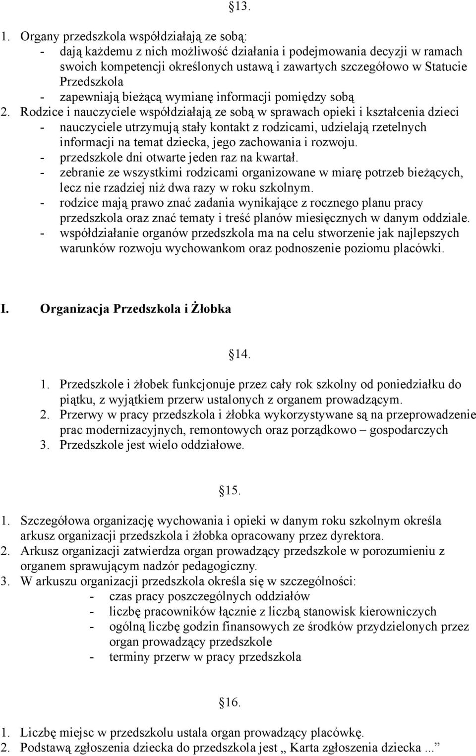 Przedszkola - zapewniają bieżącą wymianę informacji pomiędzy sobą 2.