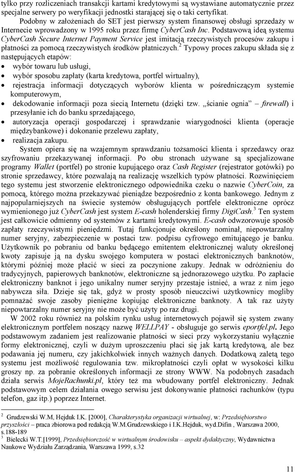 Podstawową ideą systemu CyberCash Secure Internet Payment Service jest imitacją rzeczywistych procesów zakupu i płatności za pomocą rzeczywistych środków płatniczych.