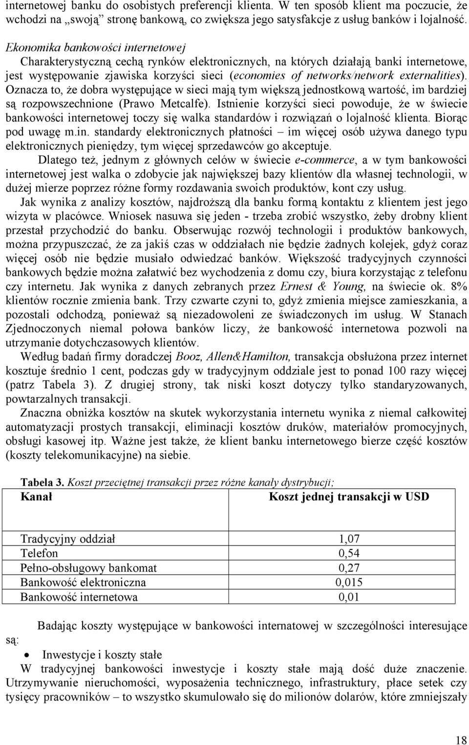 externalities). Oznacza to, że dobra występujące w sieci mają tym większą jednostkową wartość, im bardziej są rozpowszechnione (Prawo Metcalfe).