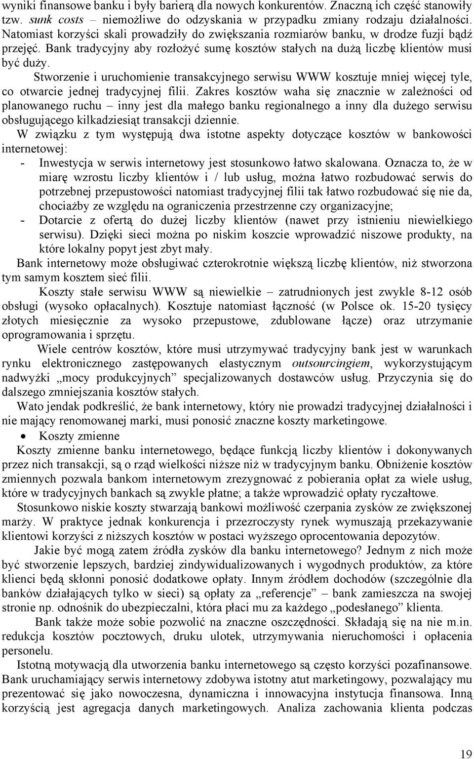 Stworzenie i uruchomienie transakcyjnego serwisu WWW kosztuje mniej więcej tyle, co otwarcie jednej tradycyjnej filii.