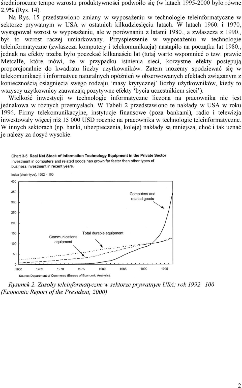 i 1970, występował wzrost w wyposażeniu, ale w porównaniu z latami 1980., a zwłaszcza z 1990., był to wzrost raczej umiarkowany.