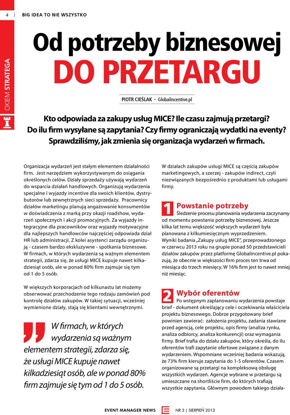 Jest narzędziem wykorzystywanym do osiągania określonych celów. Działy sprzedaży używają wydarzeń do wsparcia działań handlowych.