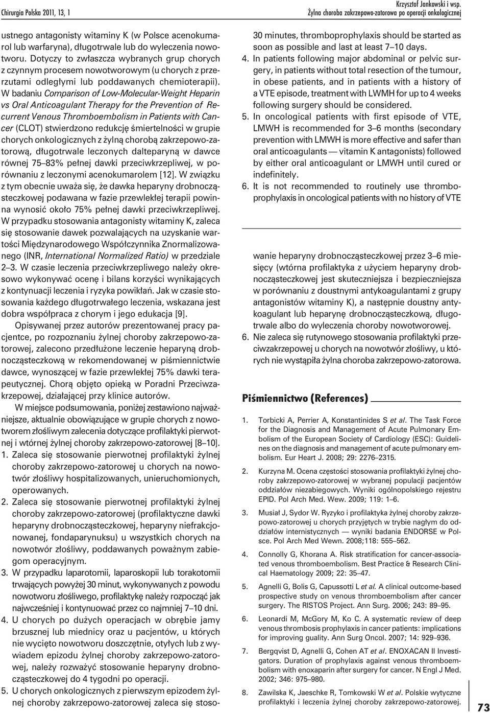 W badaniu Comparison of Low-Molecular-Weight Heparin vs Oral Anticoagulant Therapy for the Prevention of Recurrent Venous Thromboembolism in Patients with Cancer (CLOT) stwierdzono redukcję