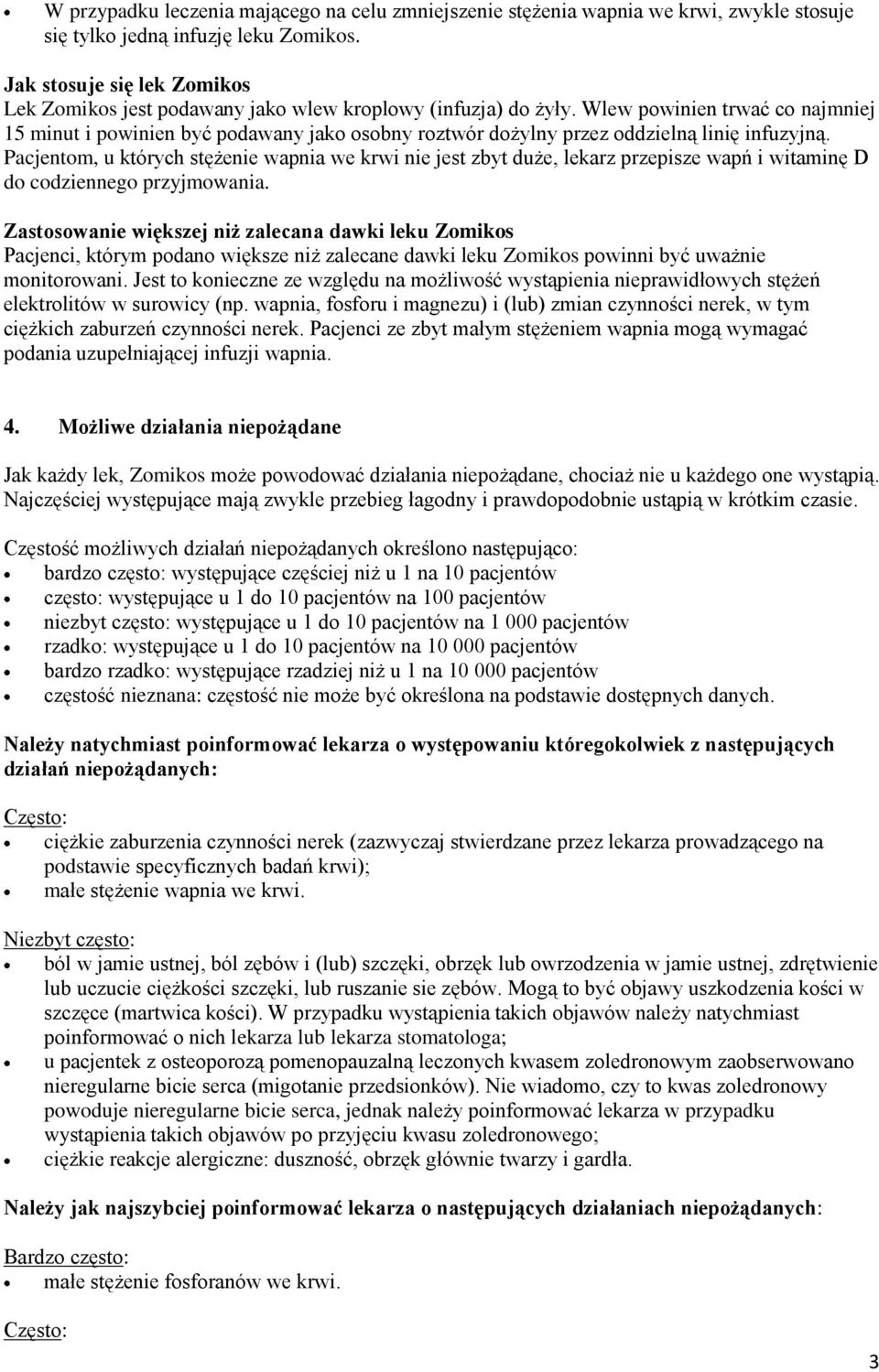 Wlew powinien trwać co najmniej 15 minut i powinien być podawany jako osobny roztwór dożylny przez oddzielną linię infuzyjną.