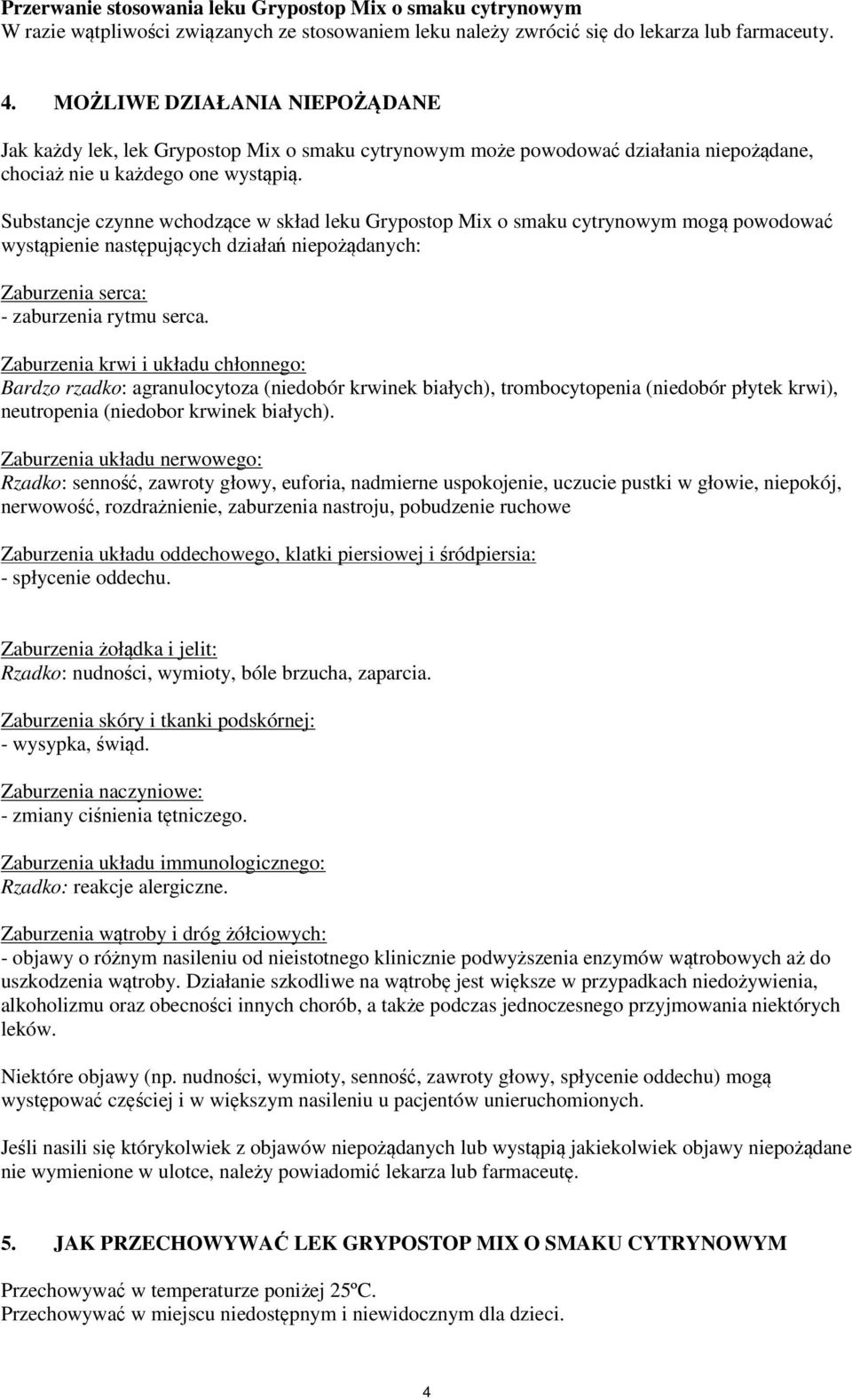 Substancje czynne wchodzące w skład leku Grypostop Mix o smaku cytrynowym mogą powodować wystąpienie następujących działań niepożądanych: Zaburzenia serca: - zaburzenia rytmu serca.