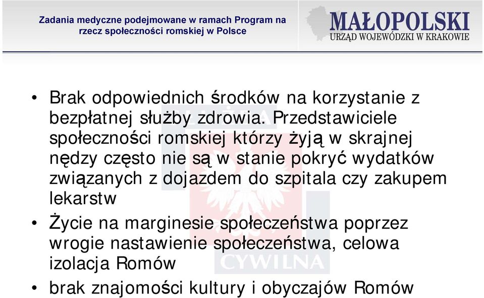 Przedstawiciele społeczności romskiej którzy żyją w skrajnej nędzy często nie są w stanie pokryć wydatków