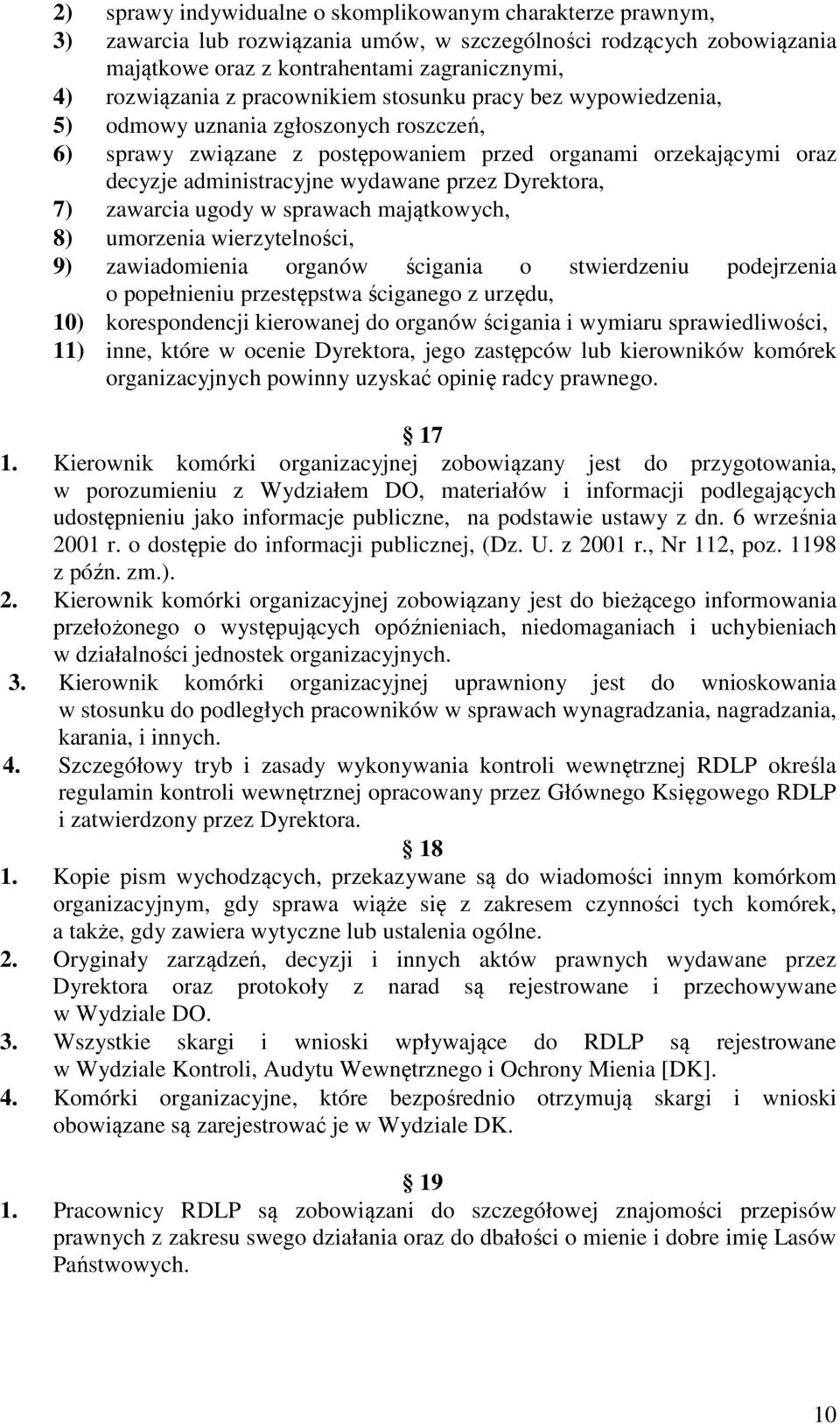 Dyrektora, 7) zawarcia ugody w sprawach majątkowych, 8) umorzenia wierzytelności, 9) zawiadomienia organów ścigania o stwierdzeniu podejrzenia o popełnieniu przestępstwa ściganego z urzędu, 10)