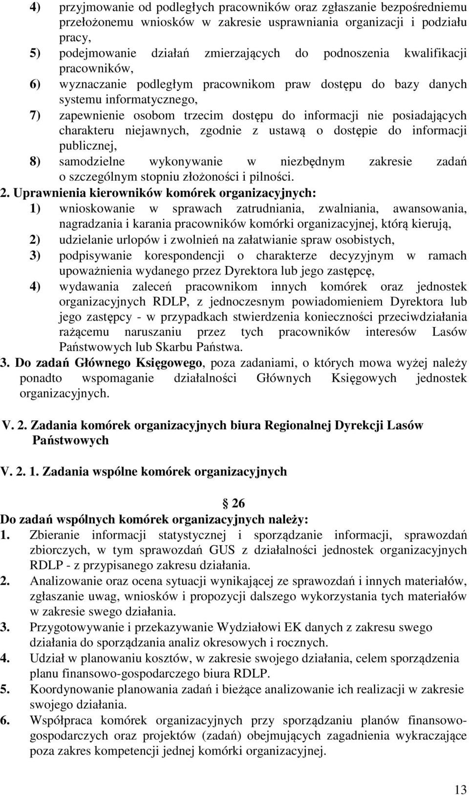 charakteru niejawnych, zgodnie z ustawą o dostępie do informacji publicznej, 8) samodzielne wykonywanie w niezbędnym zakresie zadań o szczególnym stopniu złożoności i pilności. 2.