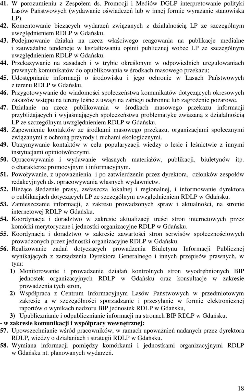 Podejmowanie działań na rzecz właściwego reagowania na publikacje medialne i zauważalne tendencje w kształtowaniu opinii publicznej wobec LP ze szczególnym uwzględnieniem RDLP w Gdańsku. 44.