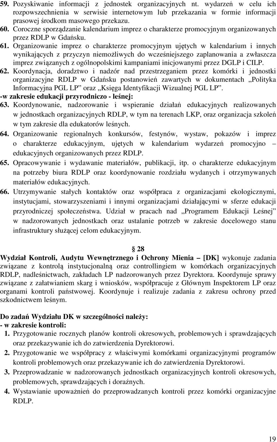 Organizowanie imprez o charakterze promocyjnym ujętych w kalendarium i innych wynikających z przyczyn niemożliwych do wcześniejszego zaplanowania a zwłaszcza imprez związanych z ogólnopolskimi