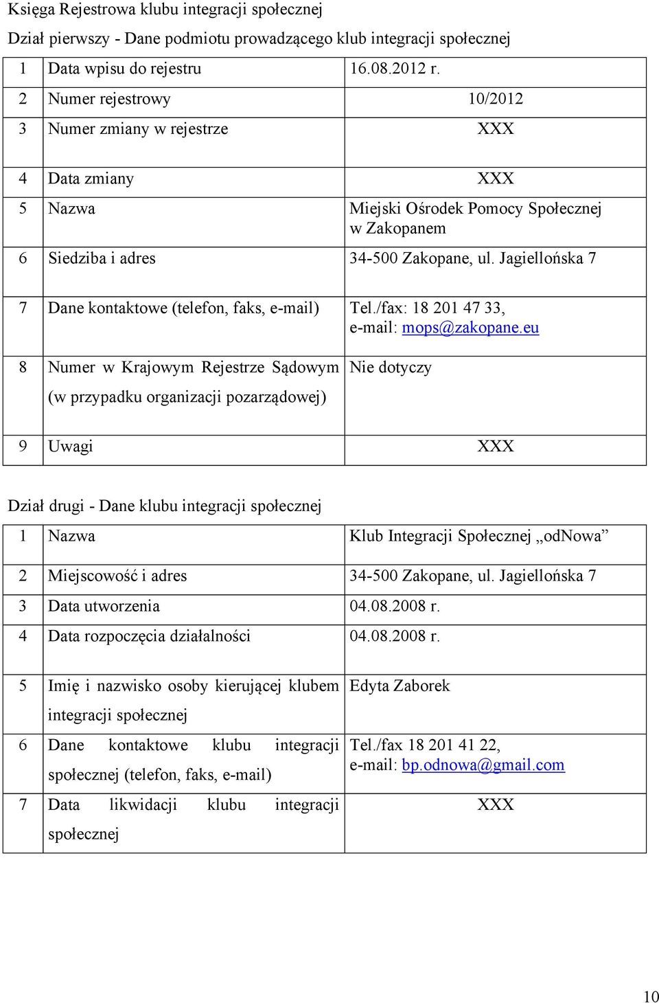 Jagiellońska 7 7 Dane kontaktowe (telefon, faks, e-mail) Tel./fax: 18 201 47 33, e-mail: mops@zakopane.