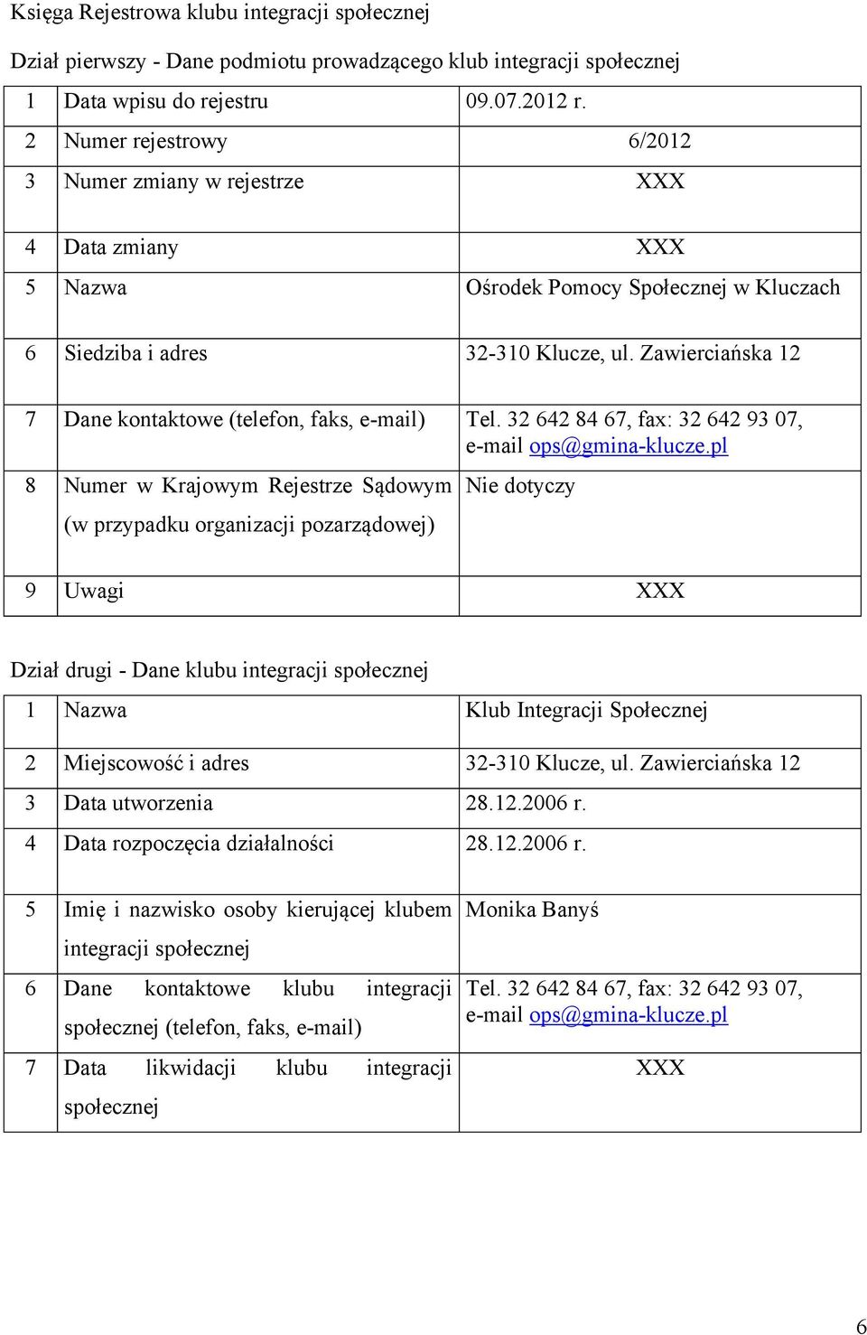 Zawierciańska 12 7 Dane kontaktowe (telefon, faks, e-mail) Tel. 32 642 84 67, fax: 32 642 93 07, e-mail ops@gmina-klucze.