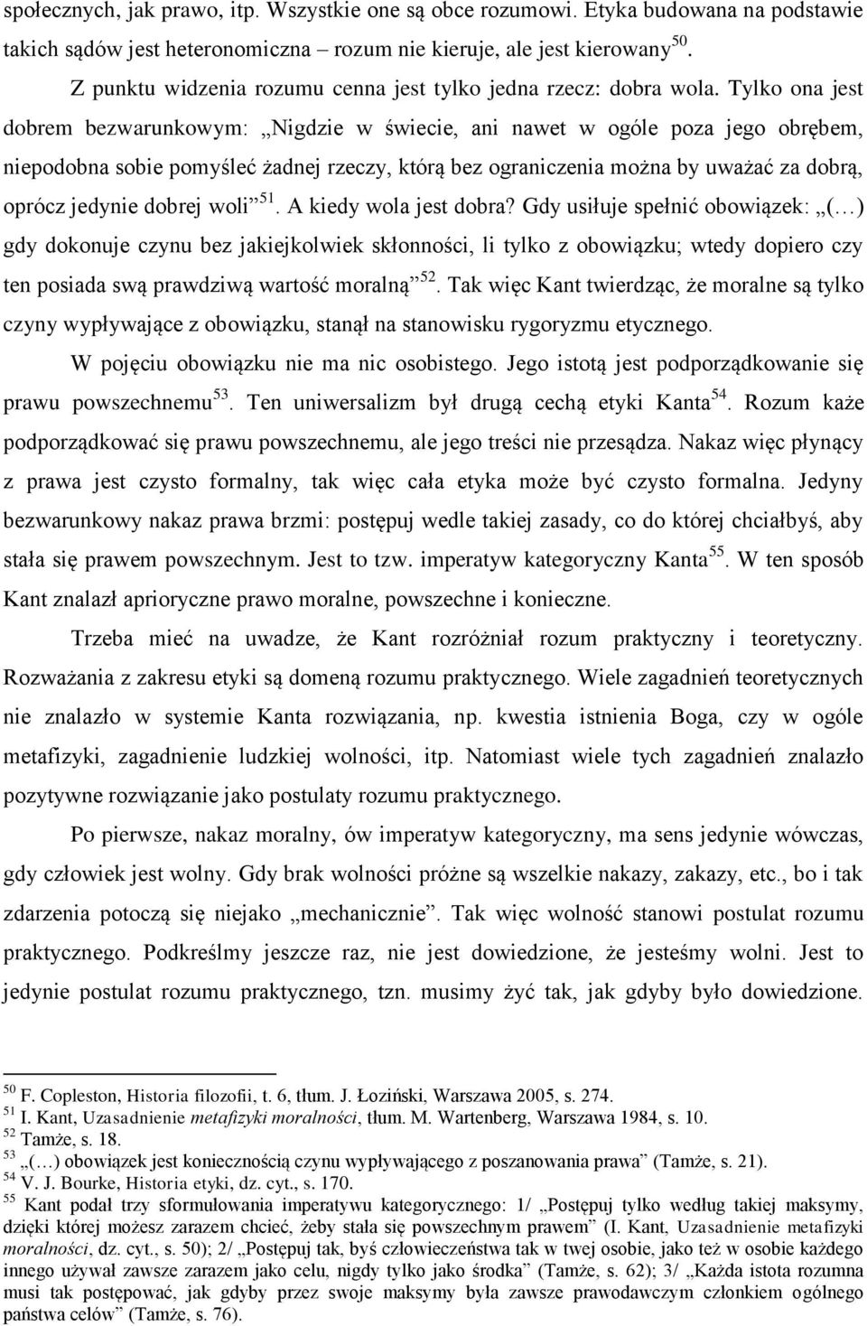 Tylko ona jest dobrem bezwarunkowym: Nigdzie w świecie, ani nawet w ogóle poza jego obrębem, niepodobna sobie pomyśleć żadnej rzeczy, którą bez ograniczenia można by uważać za dobrą, oprócz jedynie