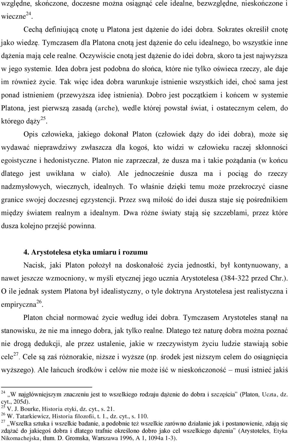 Idea dobra jest podobna do słońca, które nie tylko oświeca rzeczy, ale daje im również życie.