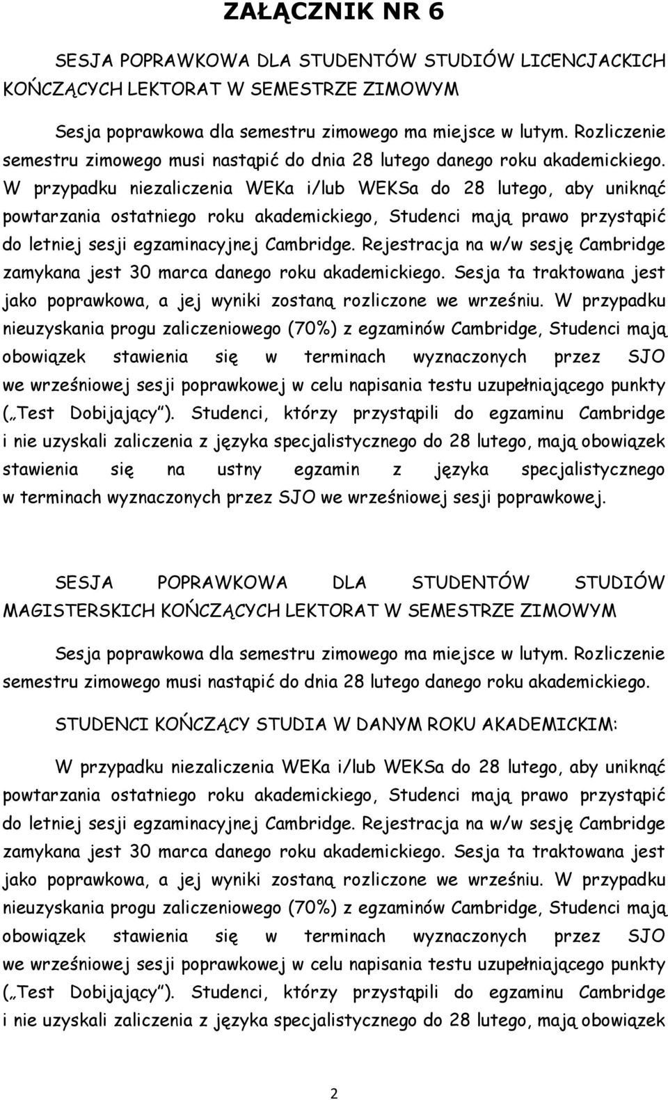 W przypadku niezaliczenia WEKa i/lub WEKSa do 28 lutego, aby uniknąć powtarzania ostatniego roku akademickiego, Studenci mają prawo przystąpić do letniej sesji egzaminacyjnej Cambridge.