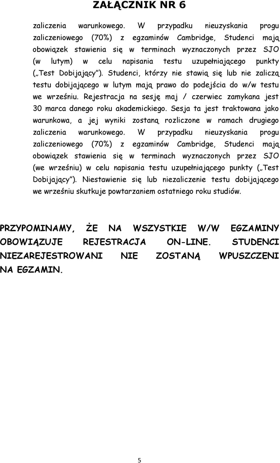 Rejestracja na sesję maj / czerwiec zamykana jest 30 marca danego roku akademickiego.