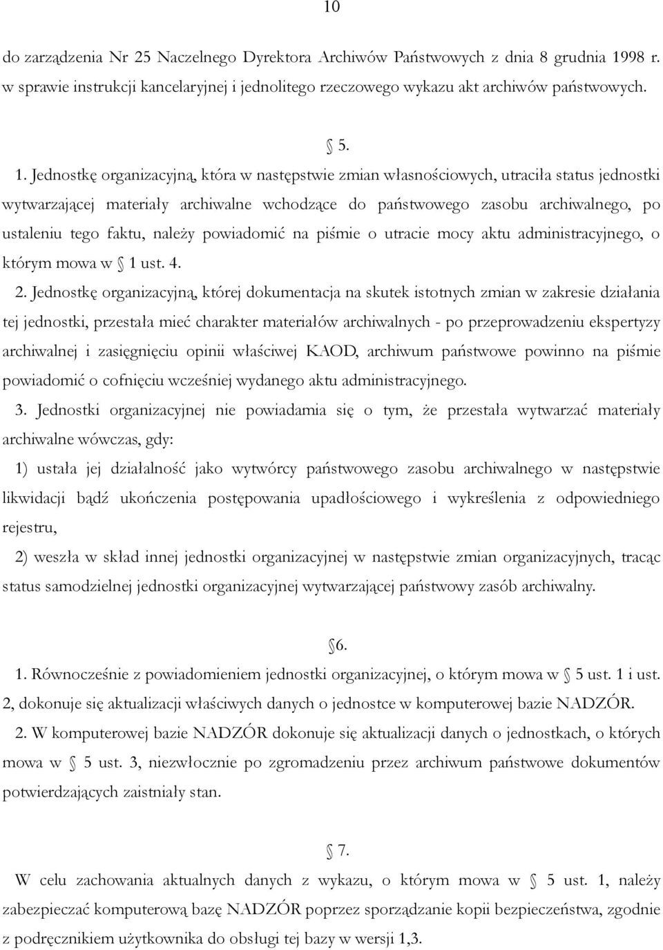 Jednostkę organizacyjną, która w następstwie zmian własnościowych, utraciła status jednostki wytwarzającej materiały archiwalne wchodzące do państwowego zasobu archiwalnego, po ustaleniu tego faktu,