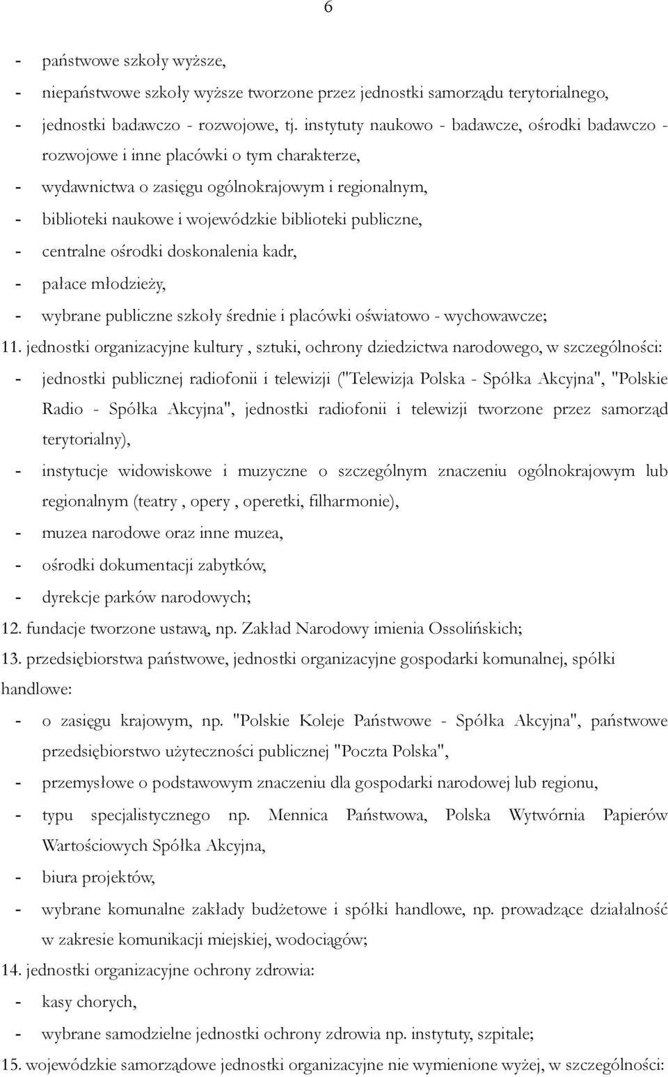 publiczne, - centralne ośrodki doskonalenia kadr, - pałace młodzieży, - wybrane publiczne szkoły średnie i placówki oświatowo - wychowawcze; 11.