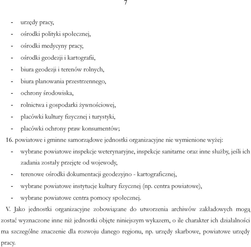 powiatowe i gminne samorządowe jednostki organizacyjne nie wymienione wyżej: - wybrane powiatowe inspekcje weterynaryjne, inspekcje sanitarne oraz inne służby, jeśli ich zadania zostały przejęte od