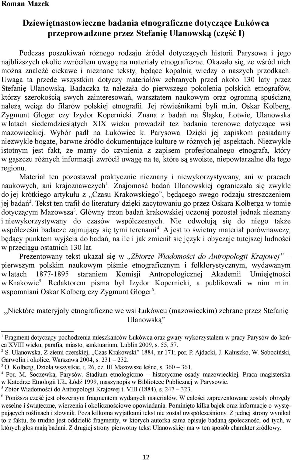 Uwaga ta przede wszystkim dotyczy materiałów zebranych przed około 130 laty przez Stefanię Ulanowską.