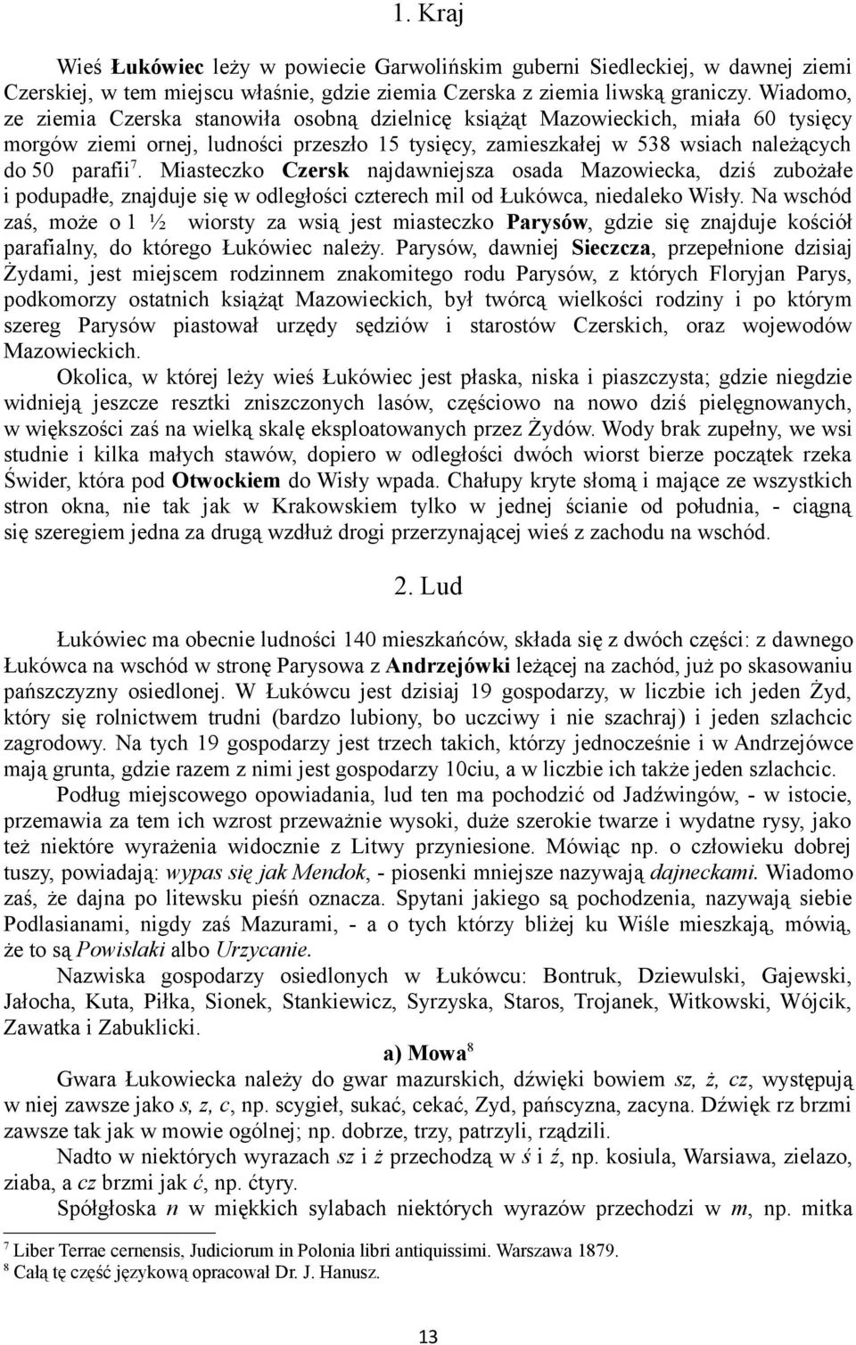 Miasteczko Czersk najdawniejsza osada Mazowiecka, dziś zubożałe i podupadłe, znajduje się w odległości czterech mil od Łukówca, niedaleko Wisły.