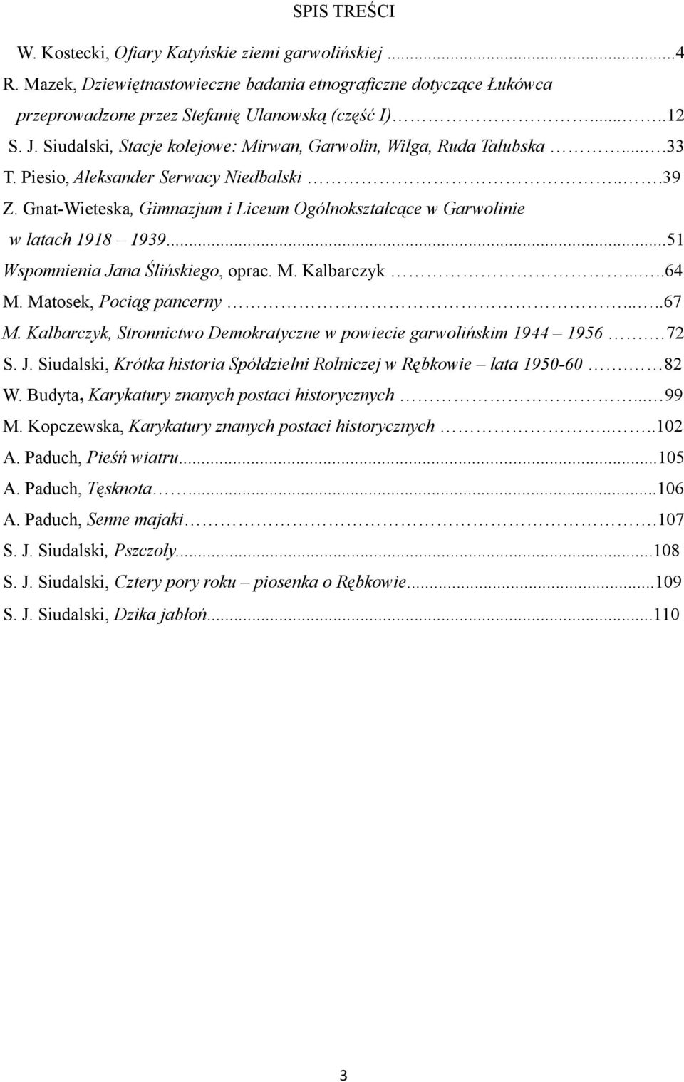 Gnat-Wieteska, Gimnazjum i Liceum Ogólnokształcące w Garwolinie w latach 1918 1939...51 Wspomnienia Jana Ślińskiego, oprac. M. Kalbarczyk.....64 M. Matosek, Pociąg pancerny.....67 M.