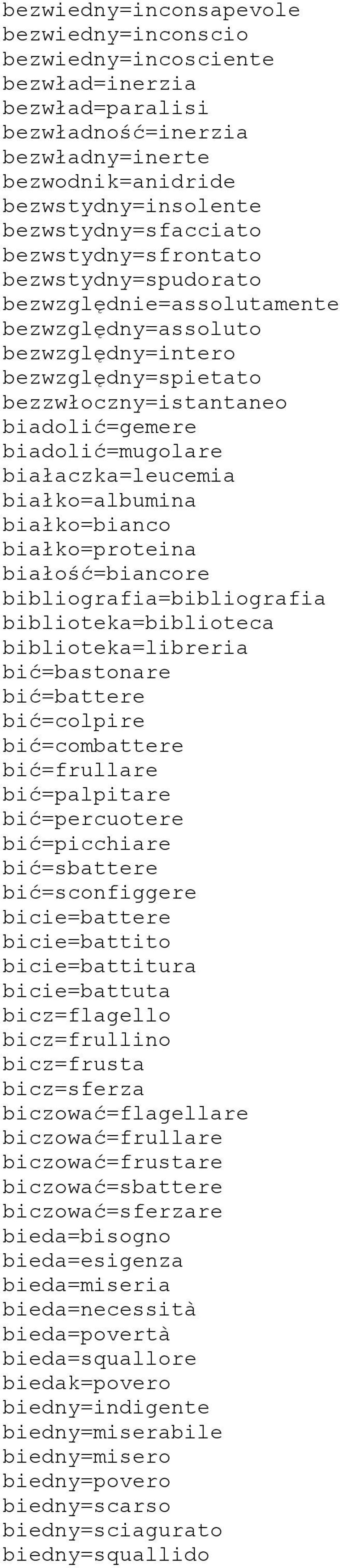 białaczka=leucemia białko=albumina białko=bianco białko=proteina białość=biancore bibliografia=bibliografia biblioteka=biblioteca biblioteka=libreria bić=bastonare bić=battere bić=colpire