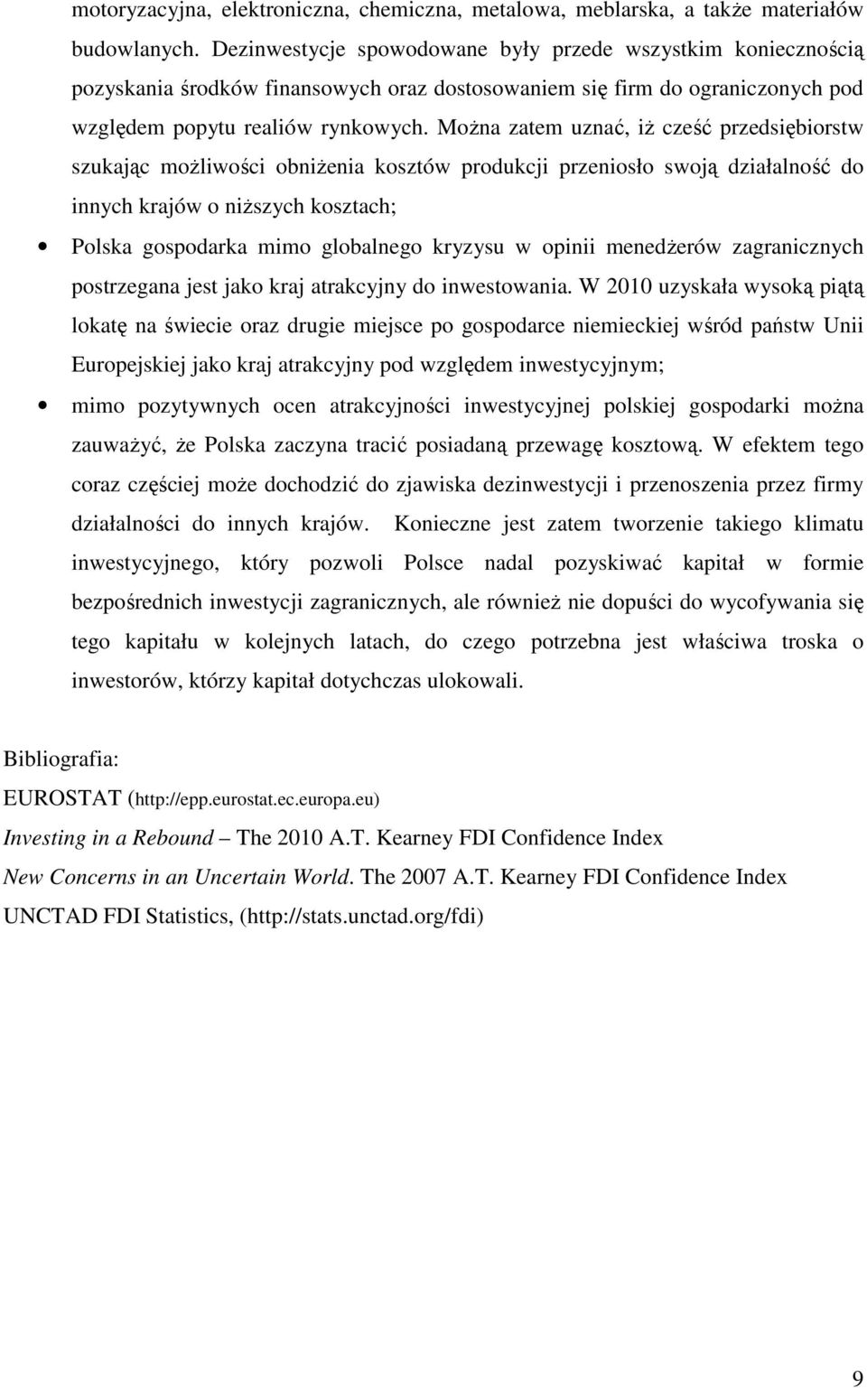 MoŜna zatem uznać, iŝ cześć przedsiębiorstw szukając moŝliwości obniŝenia kosztów produkcji przeniosło swoją działalność do innych krajów o niŝszych kosztach; Polska gospodarka mimo globalnego