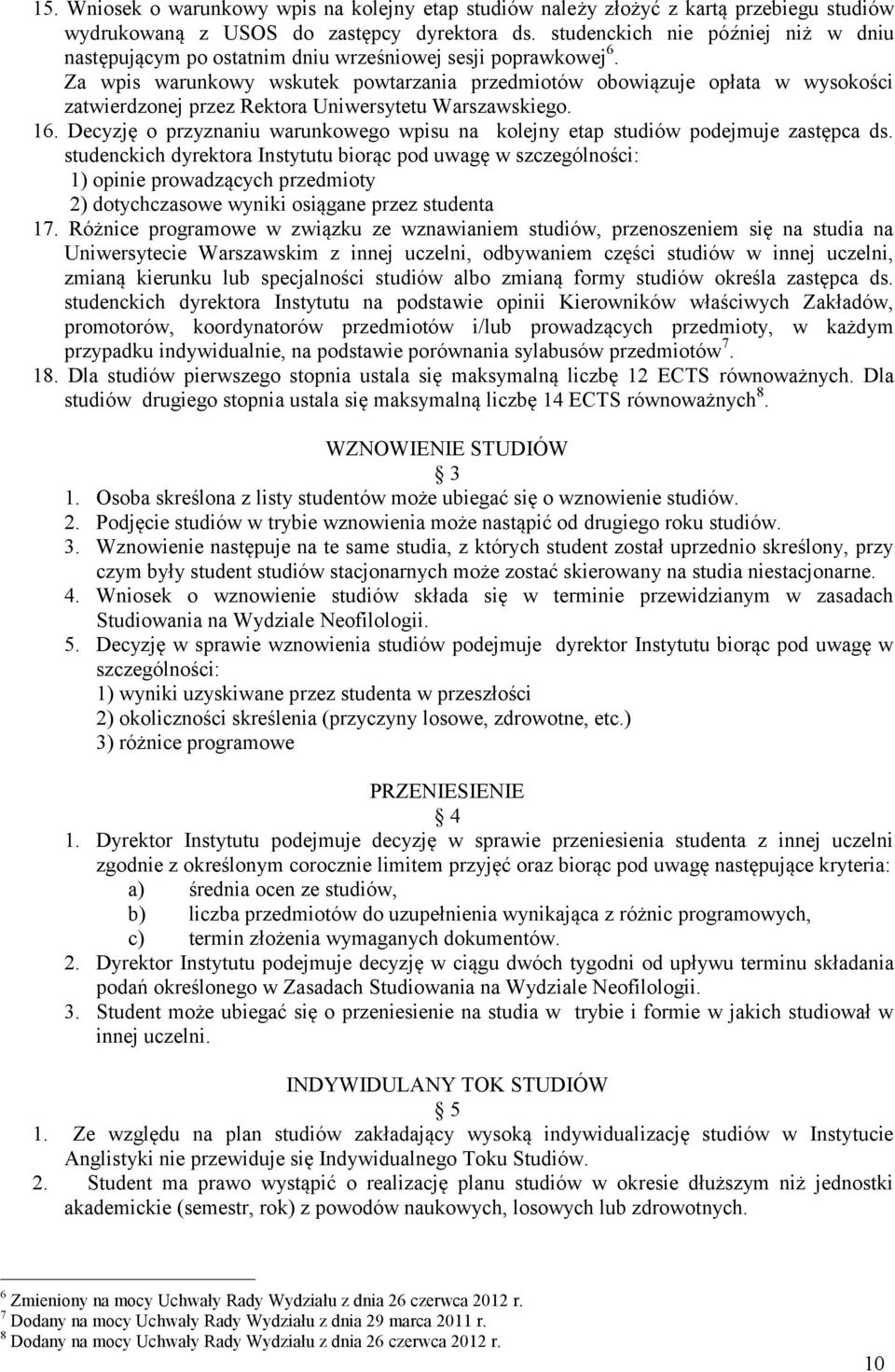 Za wpis warunkowy wskutek powtarzania przedmiotów obowiązuje opłata w wysokości zatwierdzonej przez Rektora Uniwersytetu Warszawskiego. 16.