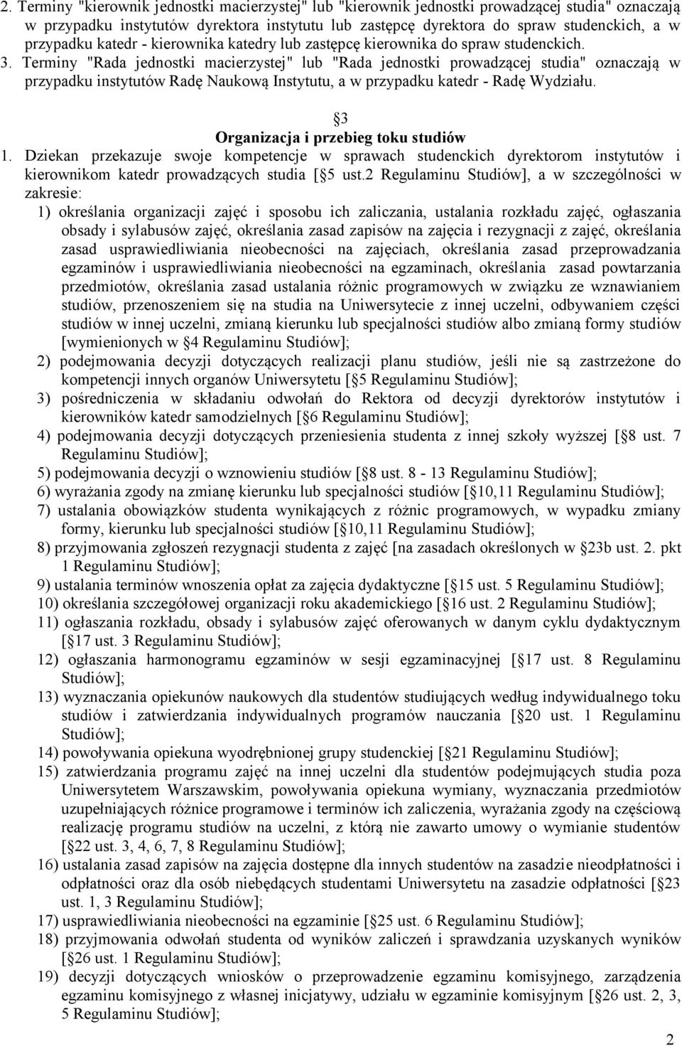 Terminy "Rada jednostki macierzystej" lub "Rada jednostki prowadzącej studia" oznaczają w przypadku instytutów Radę Naukową Instytutu, a w przypadku katedr - Radę Wydziału.