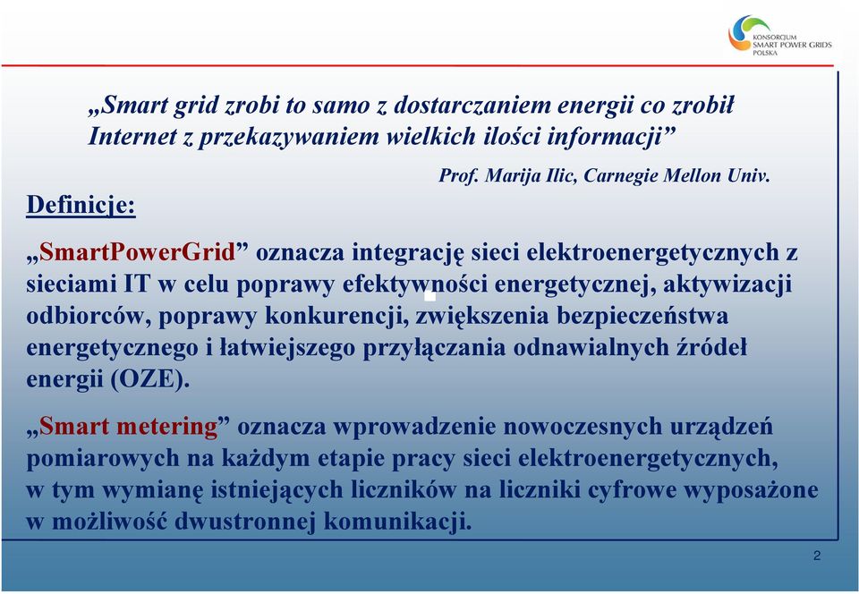 zwiększenia bezpieczeństwa energetycznego i łatwiejszego przyłączania odnawialnych źródeł energii (OZE).