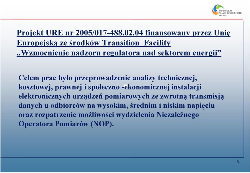 energii Celem prac było przeprowadzenie analizy technicznej, kosztowej, prawnej i społeczno -ekonomicznej