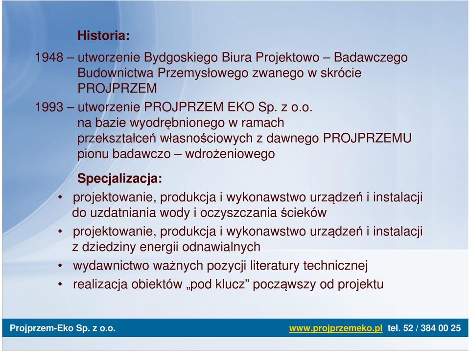 o. na bazie wyodrębnionego w ramach przekształceń własnościowych z dawnego PROJPRZEMU pionu badawczo wdrożeniowego Specjalizacja: projektowanie,