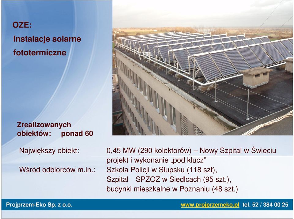 : 0,45 MW (290 kolektorów) Nowy Szpital w Świeciu projekt i wykonanie pod