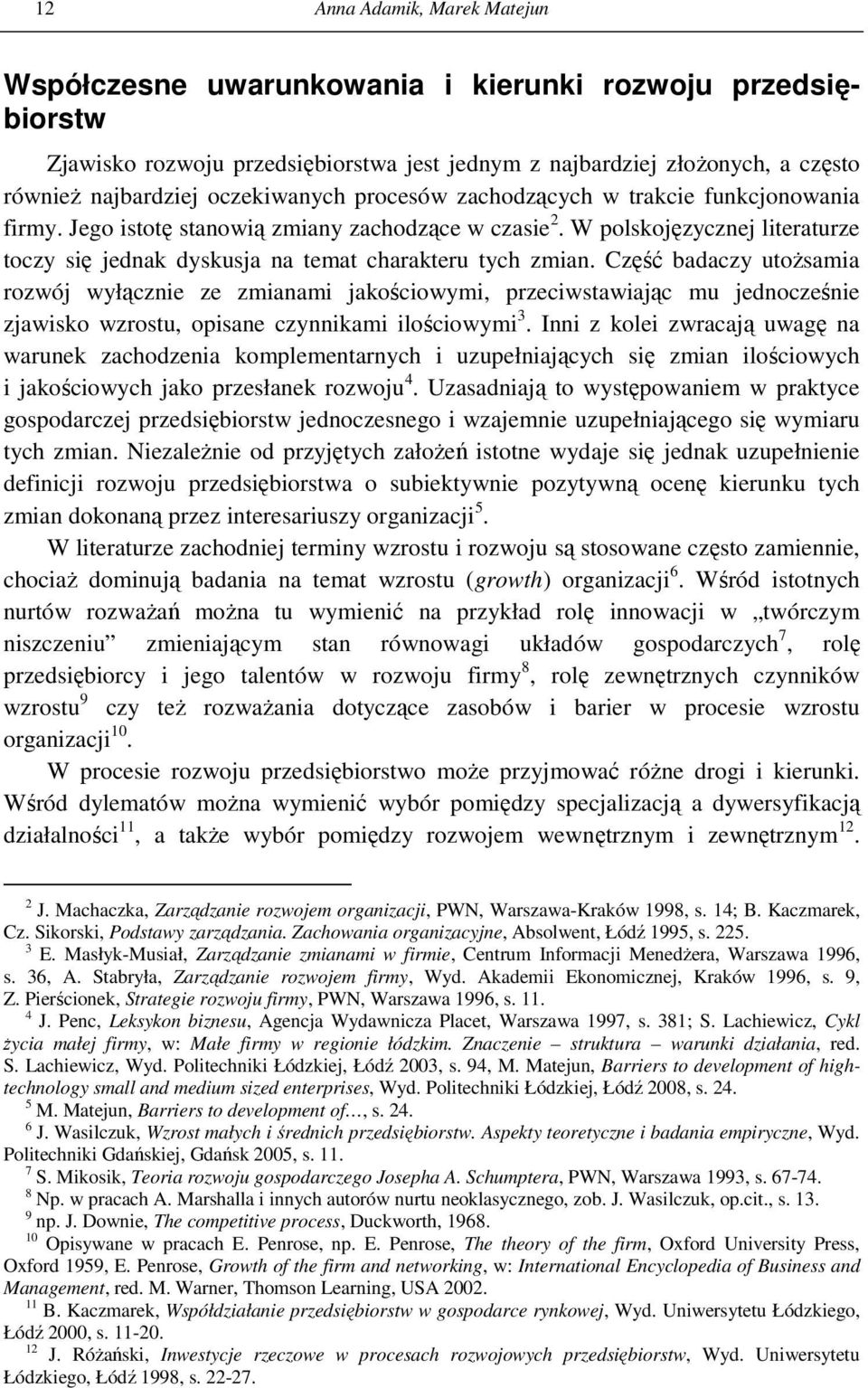 W polskojęzycznej literaturze toczy się jednak dyskusja na temat charakteru tych zmian.